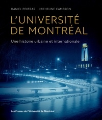 Daniel Poitras et Micheline Cambron - L'Université de Montréal - Une histoire urbaine et internationale.