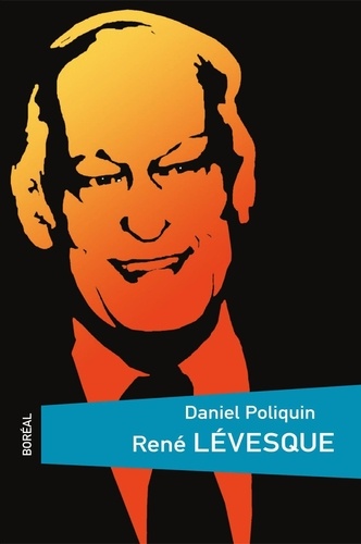 Daniel Poliquin - René Lévesque.