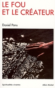 Daniel Pons et Daniel Pons - Le Fou et le créateur.