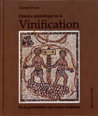 Daniel Poos - Histoire scientifique de la vinification : de la protohistoire aux temps modernes.