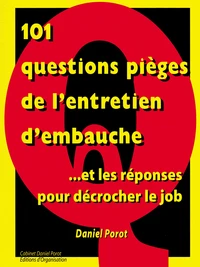 101 Questions pièges de l'entretien d'embauche et les réponses pour décrocher le job