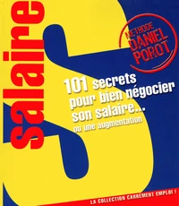 101 Secrets pour bien négocier votre salaire... ou une augmentation