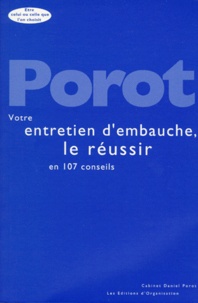Daniel Porot - Votre Entretien D'Embauche : 107 Conseils Pour Le Reussir. 3eme Edition.