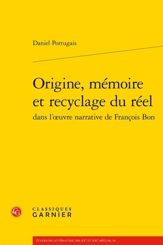 Origine, mémoire et recyclage du réel dans l'oeuvre narrative de François Bon