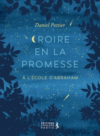 Daniel Pottier - Croire en la promesse - A l'école d'Abraham.