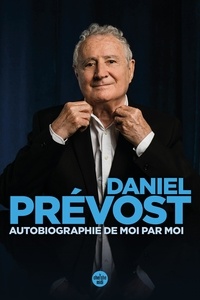 Daniel Prévost - Autobiographie de moi par moi.
