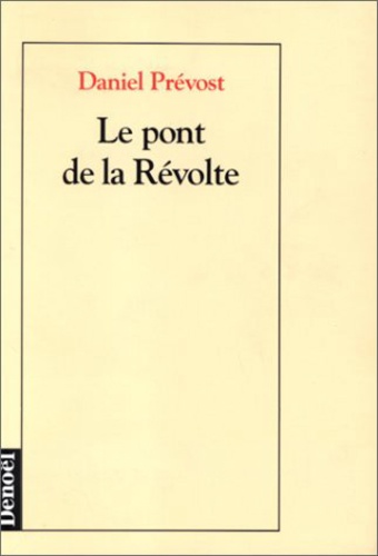Daniel Prévost - Le pont de la Révolte.