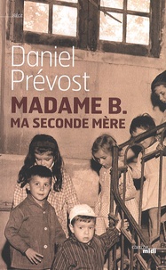 Daniel Prévost - Madame B. ma seconde mère.