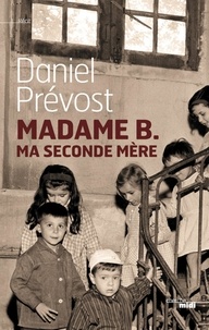 Daniel Prévost - Madame B. ma seconde mère.