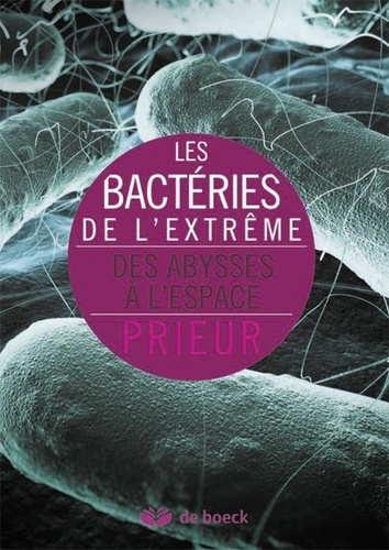 Les bactéries de l'extrême. Des abysses à l'espace