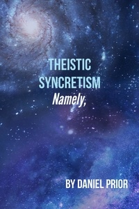  Daniel Prior - Namely Theistic Syncretism.