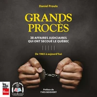 Grands proces. 38 affaires qui ont secoue le quebec
