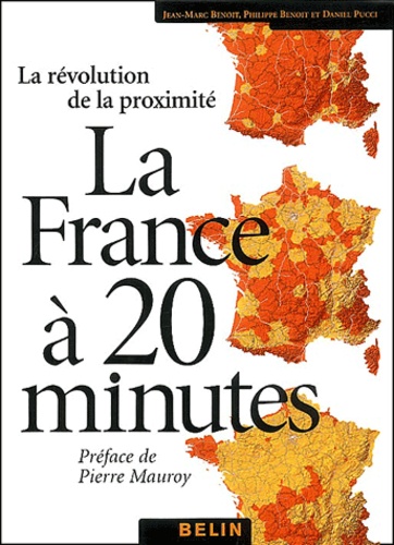 Daniel Pucci et Philippe Benoit - La France A 20 Minutes (Et Plus). La Revolution De La Proximite.