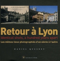 Daniel Quesney - Retour à Lyon - Les mêmes lieux photographiés d'un siècle à l'autre, édition bilingue français-anglais.