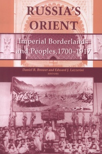 Daniel R. Brower et Edward J. Lazzerini - Russia's Orient - Imperial Borderlands and Peoples, 1700-1917.
