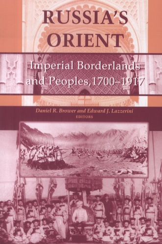 Russia's Orient. Imperial Borderlands and Peoples, 1700-1917
