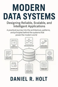 Modern Data Systems: Designing Reliable, Scalable, and Intelligent Applications