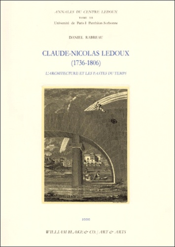 Daniel Rabreau - Claude-Nicolas Ledoux (1736-1806). L'Architecture Et Les Fastes Du Temps.