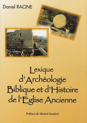 Daniel Racine - Lexique d'archéologie biblique et d'histoire de l'Eglise ancienne.