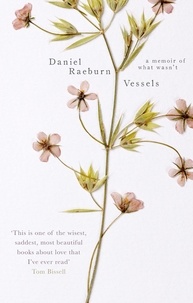 Daniel Raeburn - Vessels - A Memoir of What Wasn't.