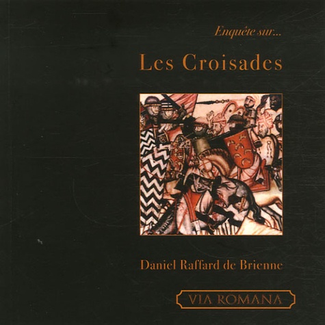 Daniel Raffard de Brienne - Enquête sur... Les Croisades.