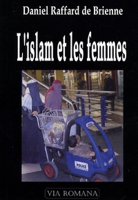 Daniel Raffard de Brienne - L'islam et les femmes.