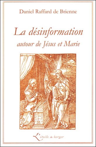 Daniel Raffard de Brienne - La Désinformation - Autour de Jésus et Marie.