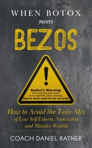When Botox Meets Bezos: How to Avoid the Toxic Mix of Low-Self-Esteem, Narcissism, and Massive Wealth