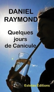 Daniel Raymond - Quelques Jours de Canicule.