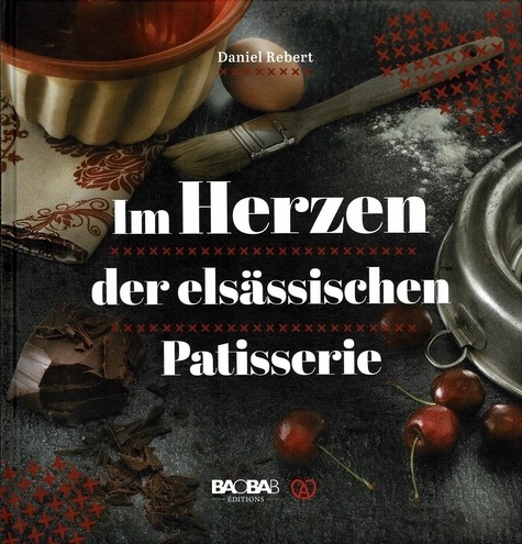 Daniel Rebert - Im herzen der elsässischen patisserie.