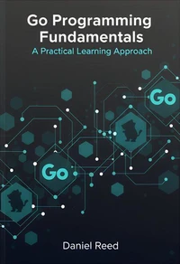 Go Programming Fundamentals: A Practical Learning Approach