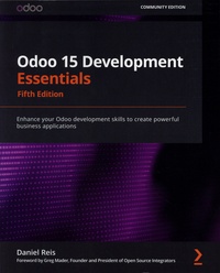 Daniel Reis - Odoo 15 Development Essentials - Enhance your Odoo development skills to create powerful business applications.