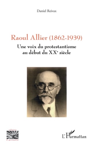 Raoul Allier (1862-1939). Une voix du protestantisme au début du XXe siècle