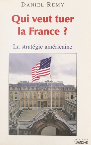 Qui veut tuer la France ?. La stratégie américaine