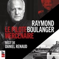 Daniel Renaud - Raymond boulanger. le pilote mercenaire.