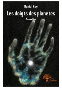 Daniel Rey - Les doigts des planètes - Nouvelles.
