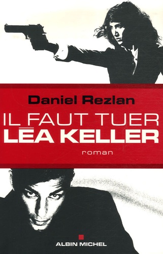Daniel Rezlan - Il faut tuer Léa Keller.