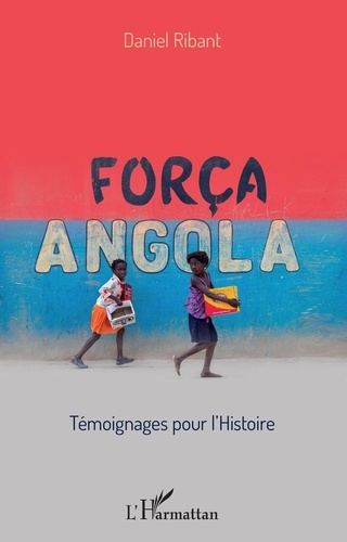 Força Angola. Témoignages pour l'histoire