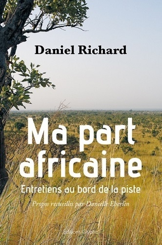 Daniel Richard - Ma part africaine - Entretiens au bord de la piste.