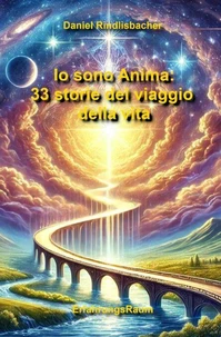 Io sono Anima: 33 storie del viaggio della vita
