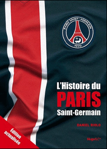 Daniel Riolo - L'histoire du Paris Saint Germain.