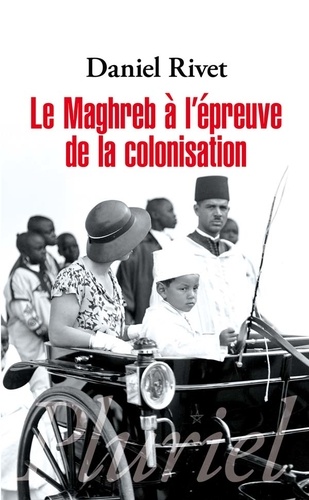 Daniel Rivet - Le Maghreb à l'épreuve de la colonisation.