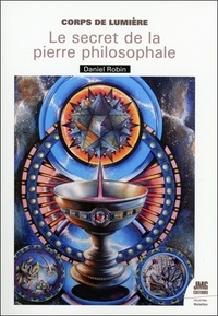 Daniel Robin - Corps de lumière - Le secret de la Pierre Philosophale.