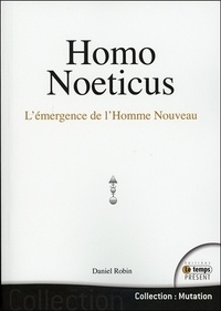 Daniel Robin - Homo Noeticus - L'émergence de l'homme nouveau.