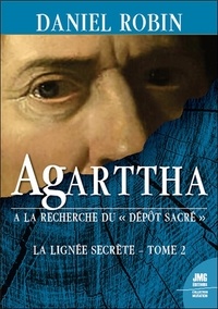 Daniel Robin - La lignée secrète - Tome 2, Agarttha - A la recherche du Dépôt Sacré.