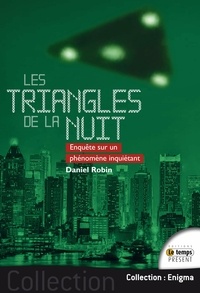 Daniel Robin - Les triangles de la nuit - Enquête sur un phénomène inquiétant.