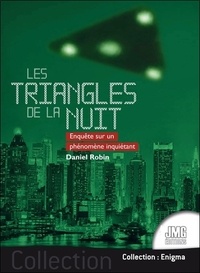 Daniel Robin - Les triangles de la nuit - Enquête sur un phénomène inquiétant.