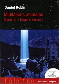 Daniel Robin - Mutilations animales - Ovnis et "Empire secret".