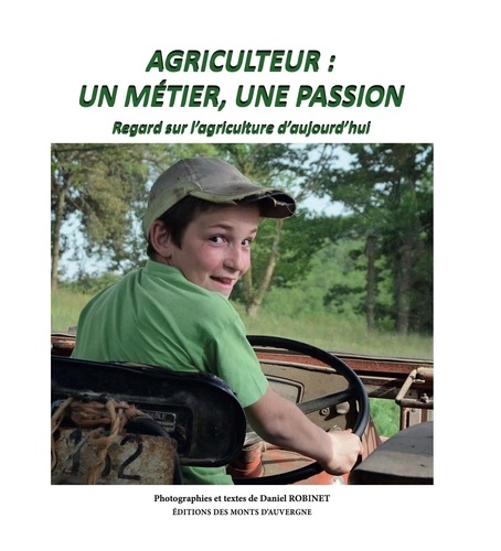 Daniel Robinet - Agriculteur : un métier, une passion - Regard sur l'agriculture d'aujourd'hui.