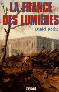 Daniel Roche - La France des Lumières.
